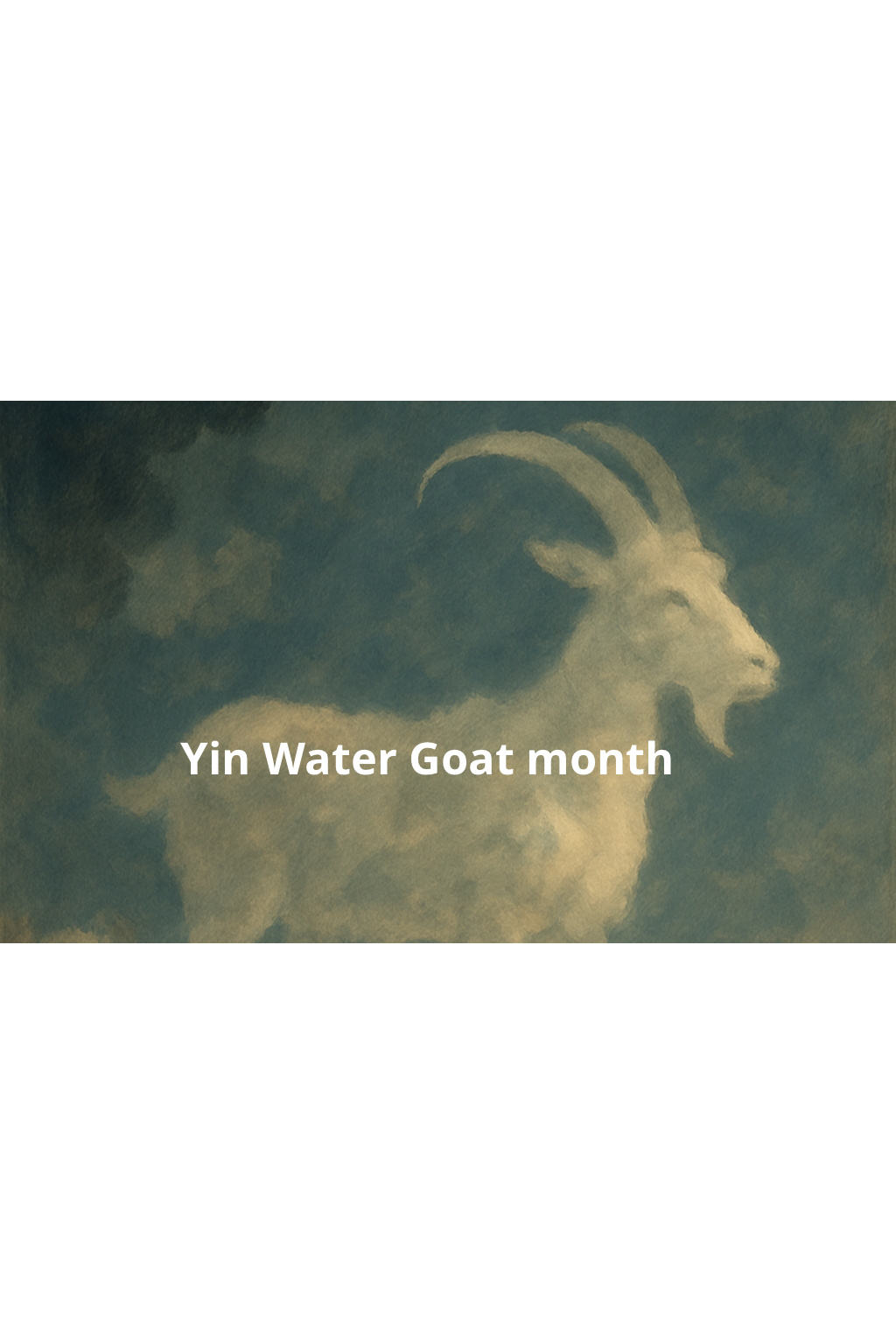 Yin Water Goat month forecast 6th July - 7th August, 2025
